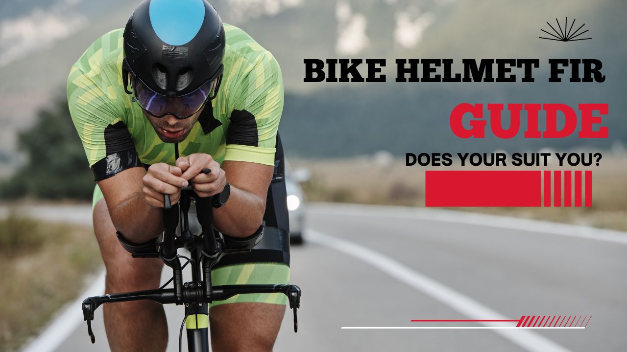 Bike Helmet Fit Guide: Does Yours Suit You?