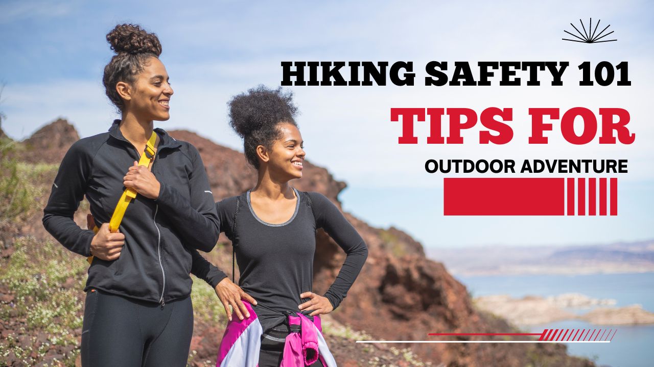 Hiking Safety 101: Tips for Outdoor Adventures